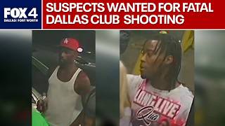 Trackdown: Suspects wanted for fatal Dallas club shooting