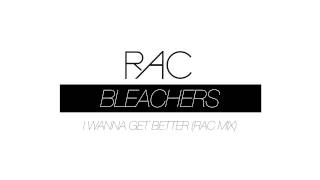 Bleachers - I Wanna Get Better (RAC Mix)
