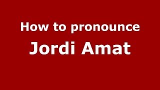 How to pronounce Jordi Amat