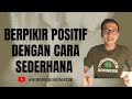 BELAJAR BERPIKIR POSITIF DIMULAI DARI HAL SEDERHANA