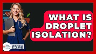 What Is Droplet Isolation? - Nursing Knowledge Exchange