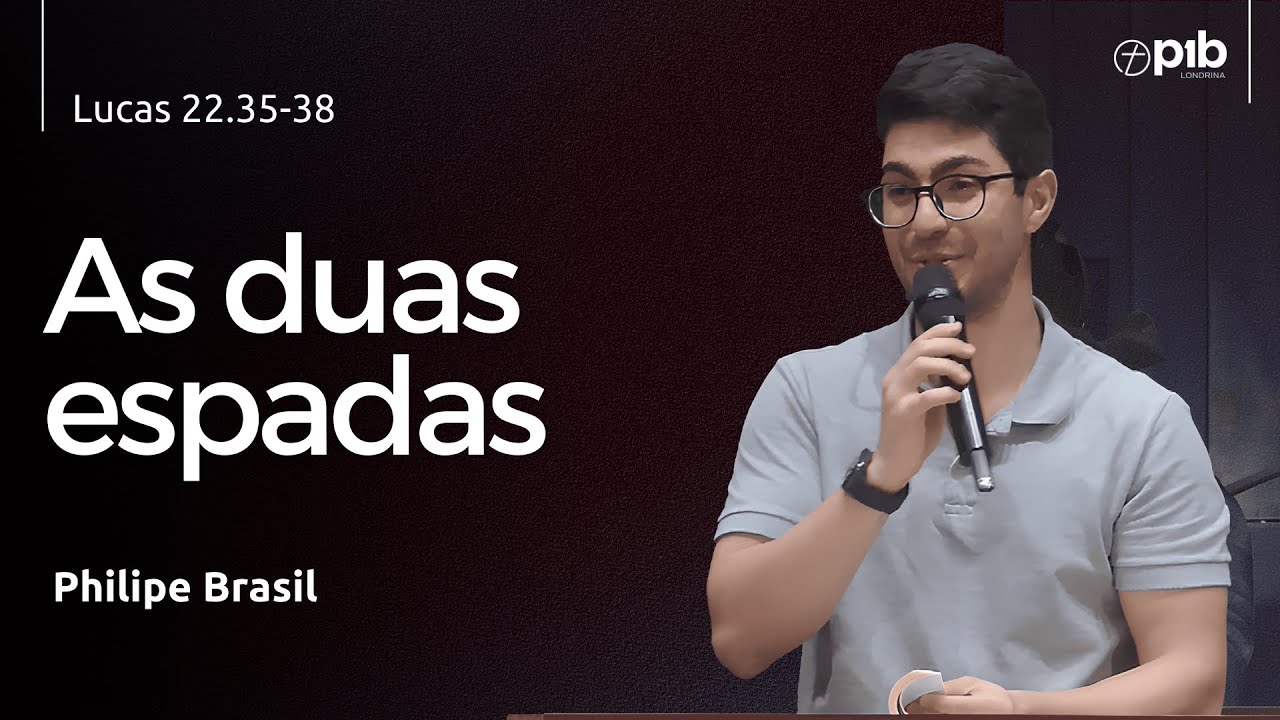 AS DUAS ESPADAS - Lucas 22.35-38 - Philipe Brasil