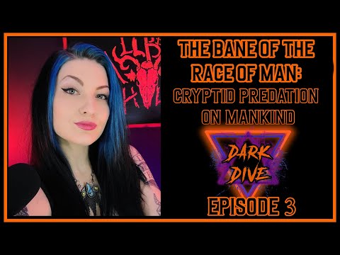 DARK DIVE Ep.3  - Cryptid Predation Upon Mankind - Cryptid Bigfoot Dogman Paranormal