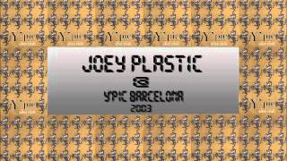 JOEY PLASTIC LIVE @ Y'PIC AFTER BARCELONA (2003)