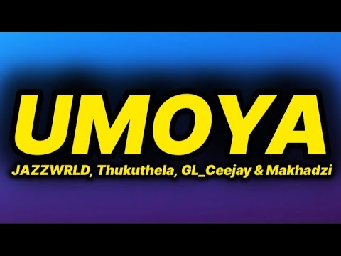 JAZZWRLD, Thukuthela, GL_Ceejay & Makhadzi - uMoya (lyrics)