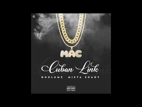 Gholumz ft Mista $hady- Cuban Link {production by cartel 89 & M.A.C_officiel}