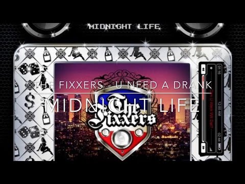 The Fixxers - U Need a Drank MIDNIGHT LIFE