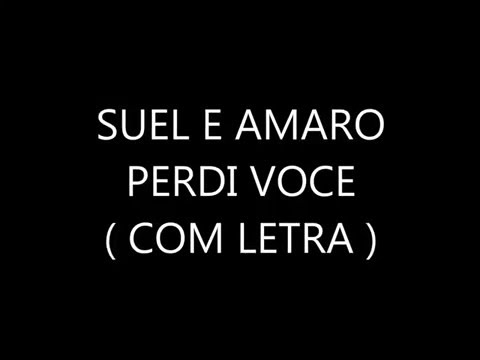 Suel e Amaro - perdi voce (com letra !)