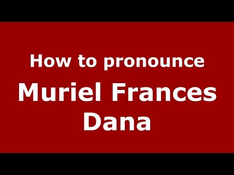 How to pronounce Muriel Frances Dana (American English/US)  - PronounceNames.com