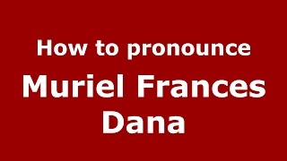 How to pronounce Muriel Frances Dana