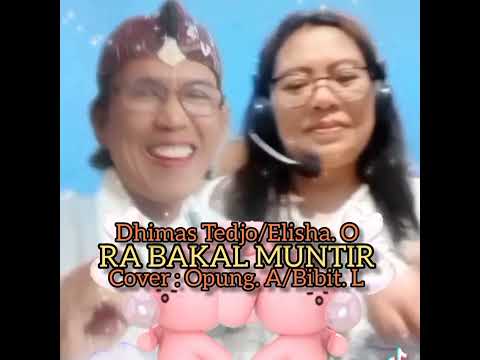 RA BAKAL MUNTIR - BY : DHIMAS TEDJO/ELISHA ORCARUS ( COVER : OPUNG ANDIN & BIBIT LESTARI )