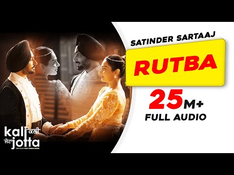 Rutba (Full Audio) | Satinder Sartaaj | Kali Jotta | Neeru Bajwa, Wamiqa Gabbi| Latest Punjabi Songs