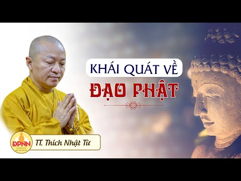 Khái quát về Đạo Phật - TT. Thích Nhật Từ - Pháp thoại sâu sắc người Phật tử nên nghe