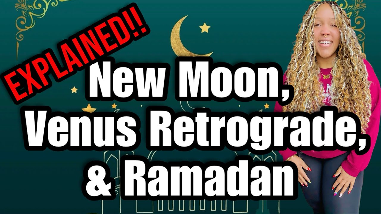 New Moon, Venus Retrograde, & Ramadan EXPLAINED: Meaning, Intentions, Purpose, What to Do, & More