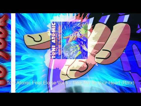 Toni Atomic Feat Eloise Vol 5   Take Me To Your Heart Rmx