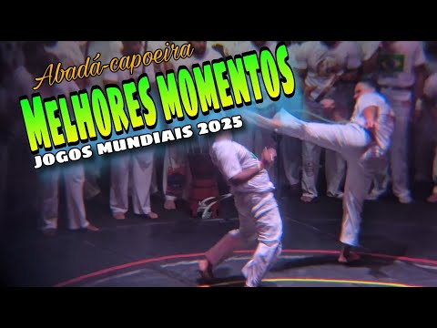 Melhores momentos jogos mundiais 2025 a Abadá Capoeira 