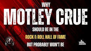 Why Motley Crue Should Be In Next Year&#39;s Rock &amp; Roll Hall of Fame Class But Probably Won&#39;t Be