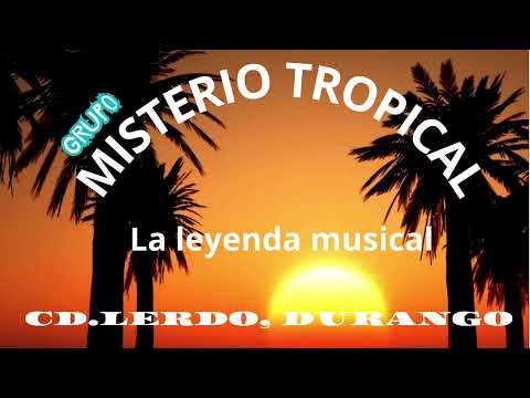 GRUPO "MISTERIO TROPICAL" de CD.LERDO,DURANGO (CHIQUILLA HERMOSA) d.a.r.