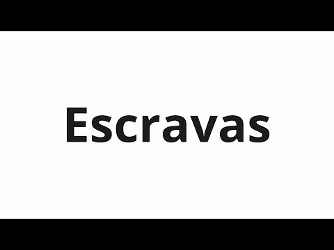 How to pronounce Escravas