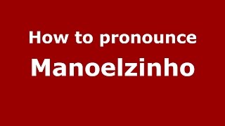 How to pronounce Manoelzinho