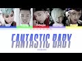 BIGBANG (빅뱅) - Fantastic Baby [color coded lyrics Han/Rom/Eng]