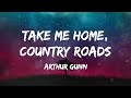 Arthur Gunn - Take Me Home, Country Roads (Lyrics)
