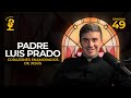 Ep.49:  Corazones enamorados de Jesús | Padre Luis Prado