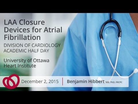 LAA Closure Devices for Atrial Fibrillation - Benjamin Hibbert, MD, PhD, FRCPC