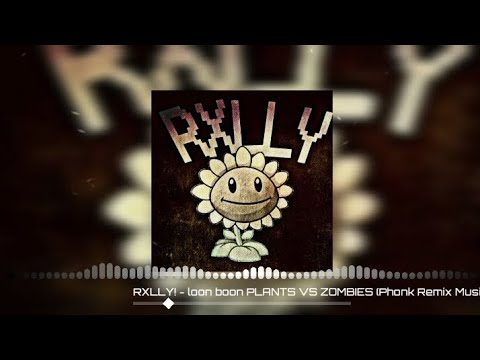 RXLLY! - loon boon PLANTS VS ZOMBIES (Phonk Remix Music)