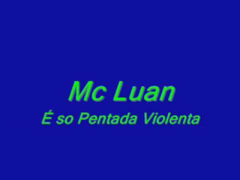 Mc Luan  - É so Pentada Violenta