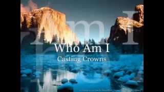Casting Crowns  ~ Who Am I - Official Video + lyrics