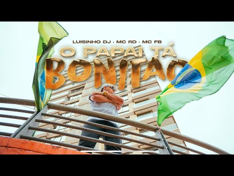 O PAPAI TA BONITÃO  - LUISINHODJ, MC RD, MC FB (VIDEO OFICIAL)