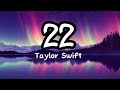 22 - Taylor Swift (lyrics)🎶