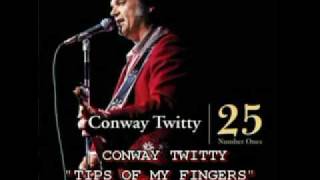 CONWAY TWITTY - TIPS OF MY FINGERS