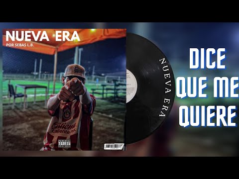 SEBAS L.B dice que me quiere (NUEVA ERA)