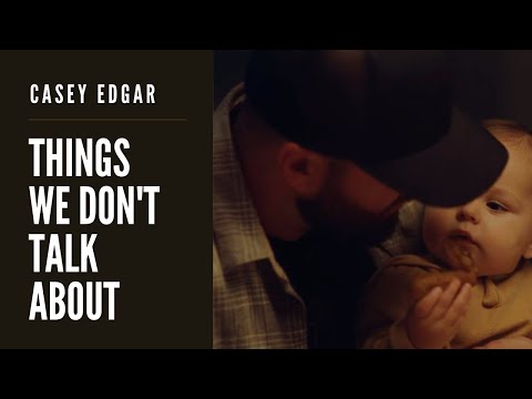 Casey Edgar - Things We Don't Talk About (Official Video)