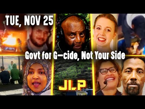 Govt for G—cide, Not Your Side | JLP Tue 11-25-25