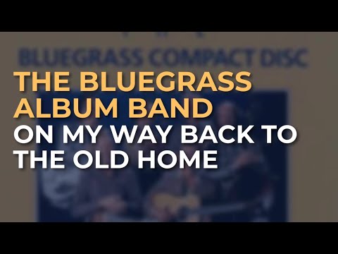 The Bluegrass Album Band - On My Way Back To The Old Home (Official Audio)