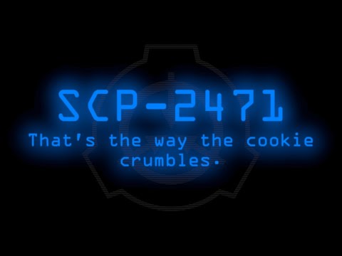 SCP-2471 - That's the way the cookie crumbles.