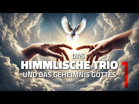 Nicola Taubert - Das Himmlische Trio 1 - Das Geheimnis Gottes & die Grundlage göttlicher Offenbarung