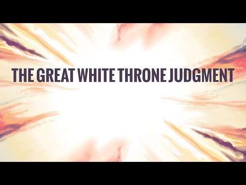 Revelation 20:11-15 - Into Eternity: The Great White Throne Judgement