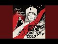 Nothing Burns Like The Cold