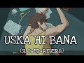 Uska Hi Bana Lofi Song Arjit Singh 1920 Evil Returns Lofi Arjitsingh Slowedandreverb