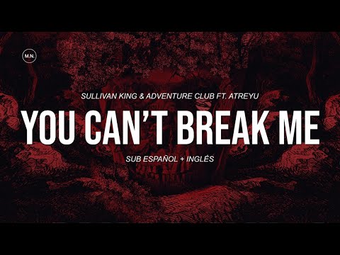 Sullivan King & Adventure Club - You Can't Break Me (Ft. Brandon Saller) || SUB ESPAÑOL + LYRICS