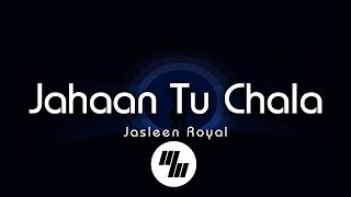 Jasleen Royal - Jahaan Tu Chala - Midnight Mix (Lyrics)