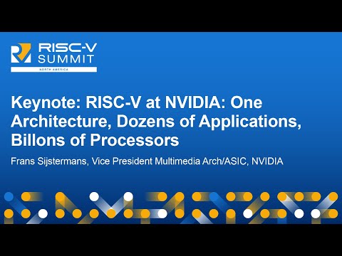 Keynote: RISC-V at NVIDIA: One Architecture, Dozens of Applications, Billions... - Frans Sijstermans