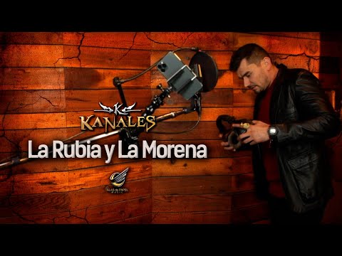 Kanales - La Rubia y La Morena
