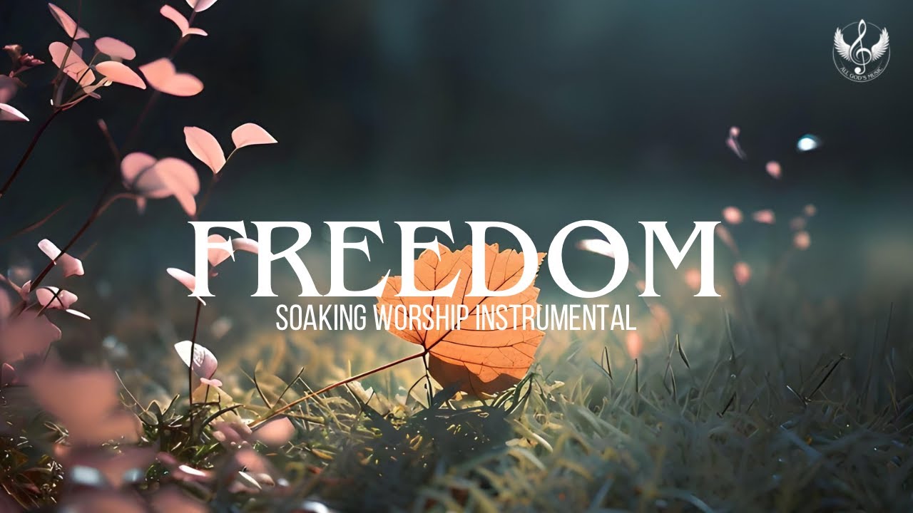 Freedom - Soaking Worship Instrumental | Prayer and Devotional