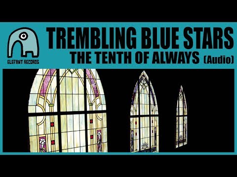 TREMBLING BLUE STARS - The Tenth Of Always [Audio]