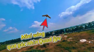 Cận cảnh Mini Wing qua góc nhìn Quad fpv - Kaka